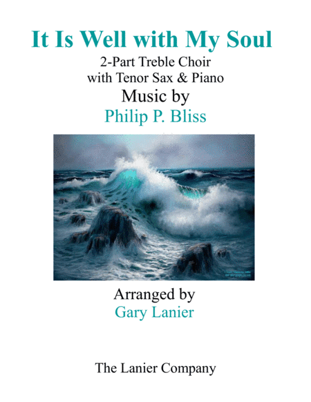 IT IS WELL WITH MY SOUL (2-Part Treble Voice Choir with Tenor Sax & Piano) (arr. Gary Lanier)
