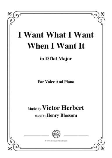 Victor Herbert-I Want What I Want When I Want It,in D flat Major,for Voice&Pno (arr. MSM)