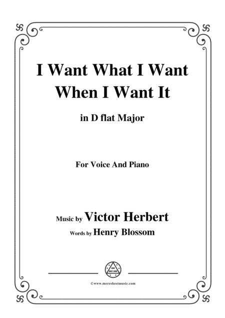 Victor Herbert-I Want What I Want When I Want It,in D flat Major,for Voice&Pno (arr. MSM)