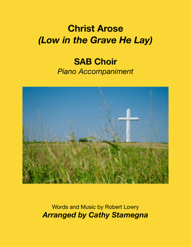 Christ Arose (Low in the Grave He Lay) (SAB Choir, Piano Accompaniment) (arr. Cathy Stamegna)