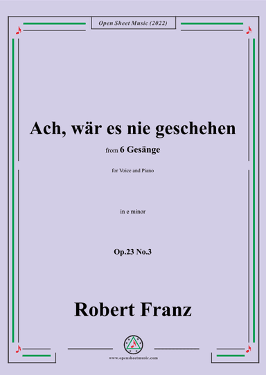 Franz-Ach,war es nie geschehen,in e minor,Op.23 No.3,for Voice and Piano (arr. OSM Press)