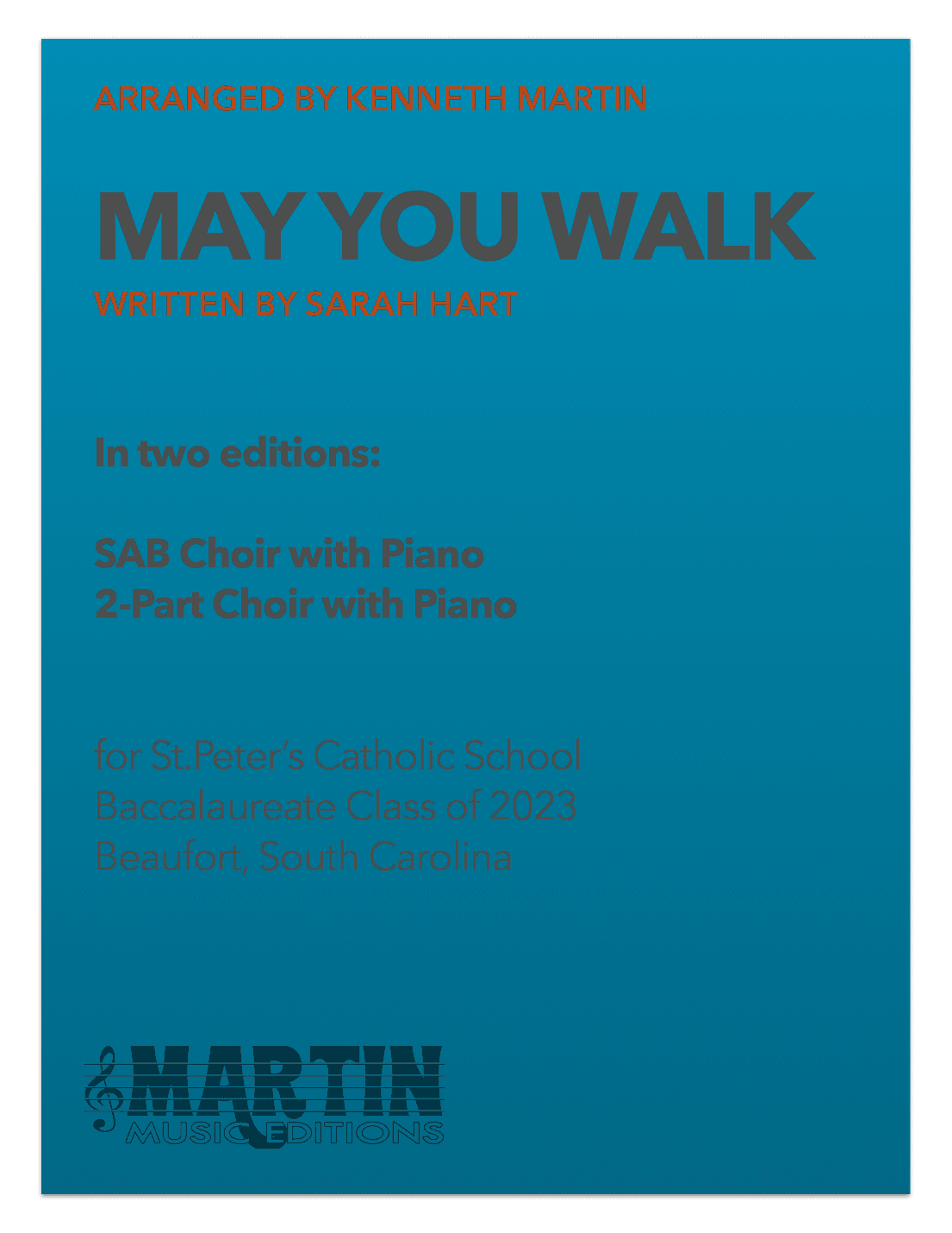 May You Walk - (Sarah Hart) - in 2 Editions: SAB w/piano and 2-Part w/piano (arr. Kenneth Martin)