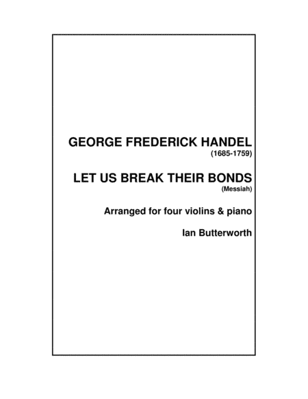 HANDEL Let us break their Bonds (Messiah) for four violins & piano (arr. Ian Butterworth)