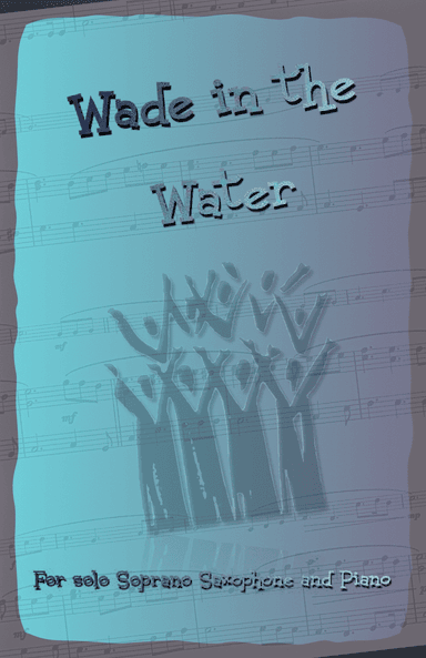 Wade in the Water, Gospel Song for Soprano Saxophone and Piano (arr. David McKeown)