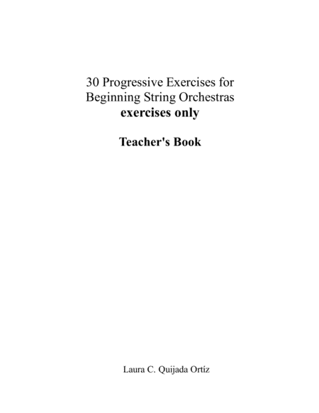 30 Progressive Exercises for Beginning String Orchestra. EXERCISES ONLY. Teacher's book & parts. (arr. Laura Quijada)