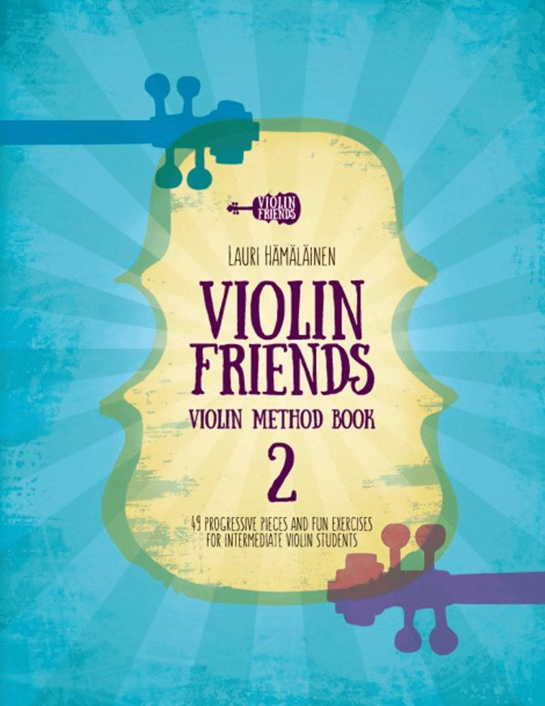 Violin Friends Method Book 2: 49 progressive pieces and fun exercises (arr. Lauri Hamalainen)