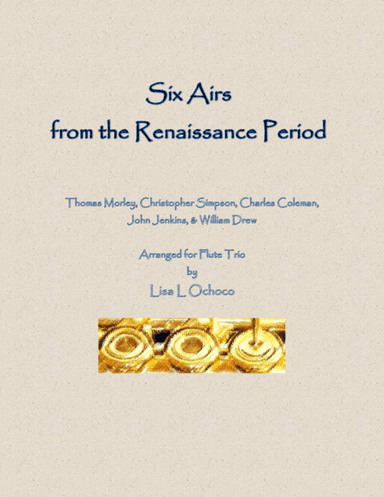 Six Airs from the Renaissance Period for Flute Trio (arr. Lisa L Ochoco)
