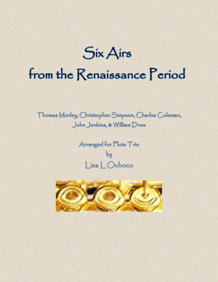 Six Airs from the Renaissance Period for Flute Trio (arr. Lisa L Ochoco)