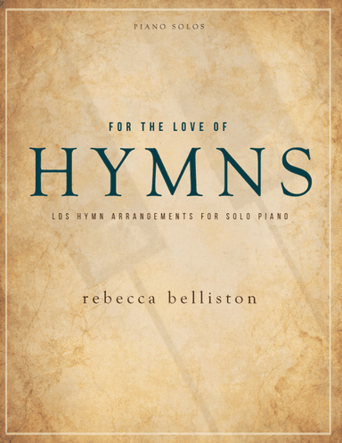 For the Love of Hymns (LDS Hymns for Solo Piano) (arr. Rebecca Belliston)