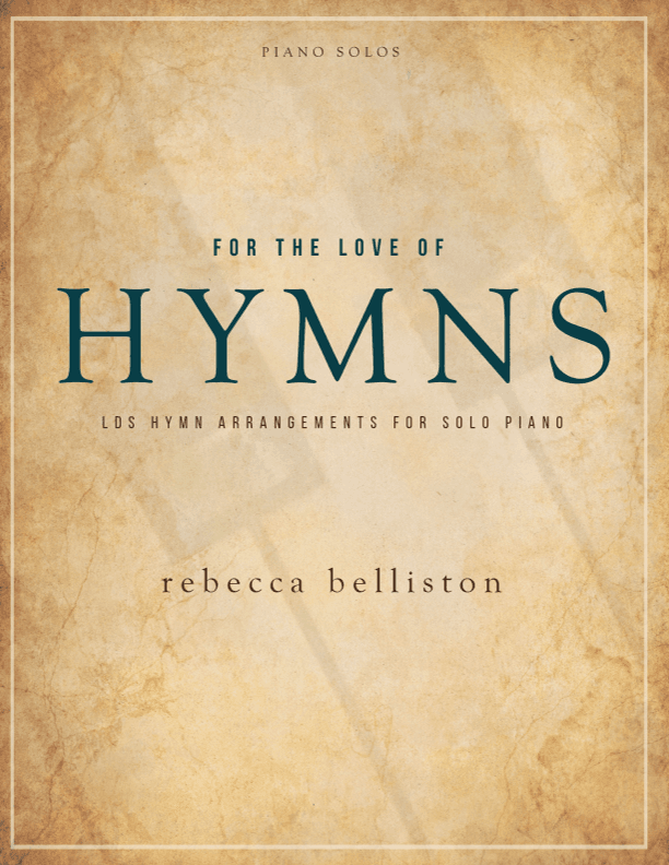 For the Love of Hymns (LDS Hymns for Solo Piano) (arr. Rebecca Belliston)
