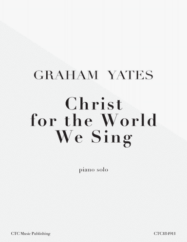 Christ For the World We Sing (arr. Graham Yates)
