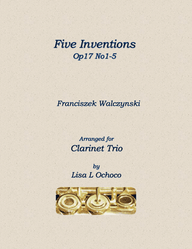 Five Inventions Op17 No1-5 for Clarinet Trio (arr. Lisa L Ochoco)