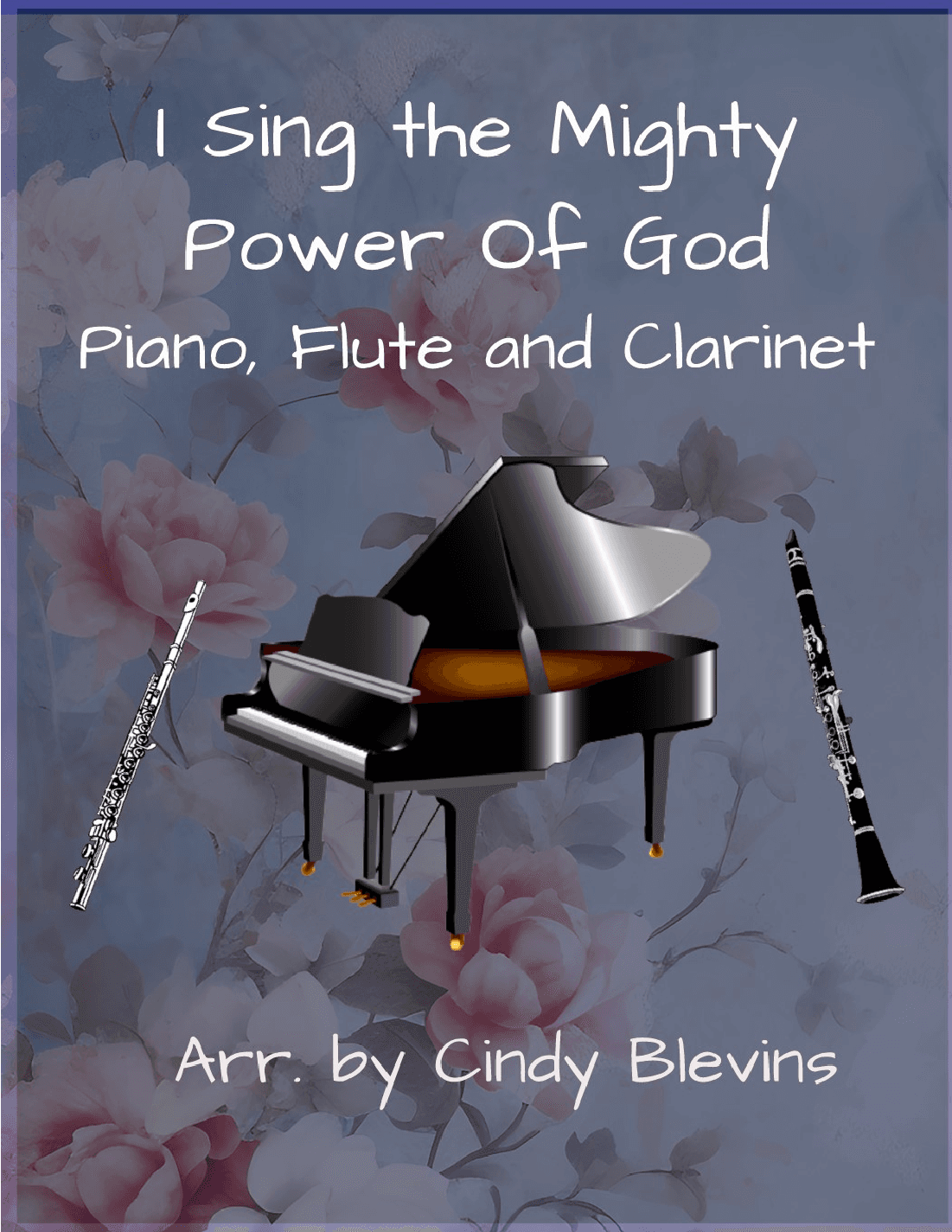 I Sing the Mighty Power Of God, Piano, Flute and Clarinet (arr. Cindy Blevins)