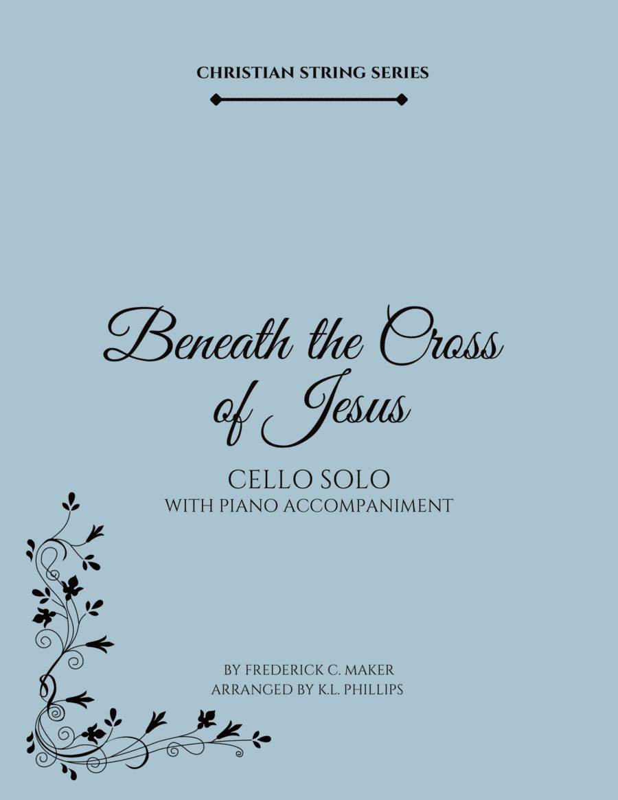 Beneath the Cross of Jesus - Cello Solo with Piano Accompaniment (arr. K.L. Phillips)