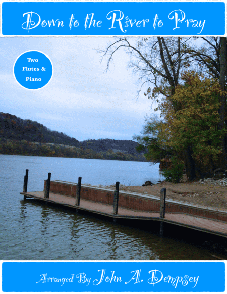 Down to the River to Pray (Trio for Two Flutes and Piano) (arr. John A. Dempsey)
