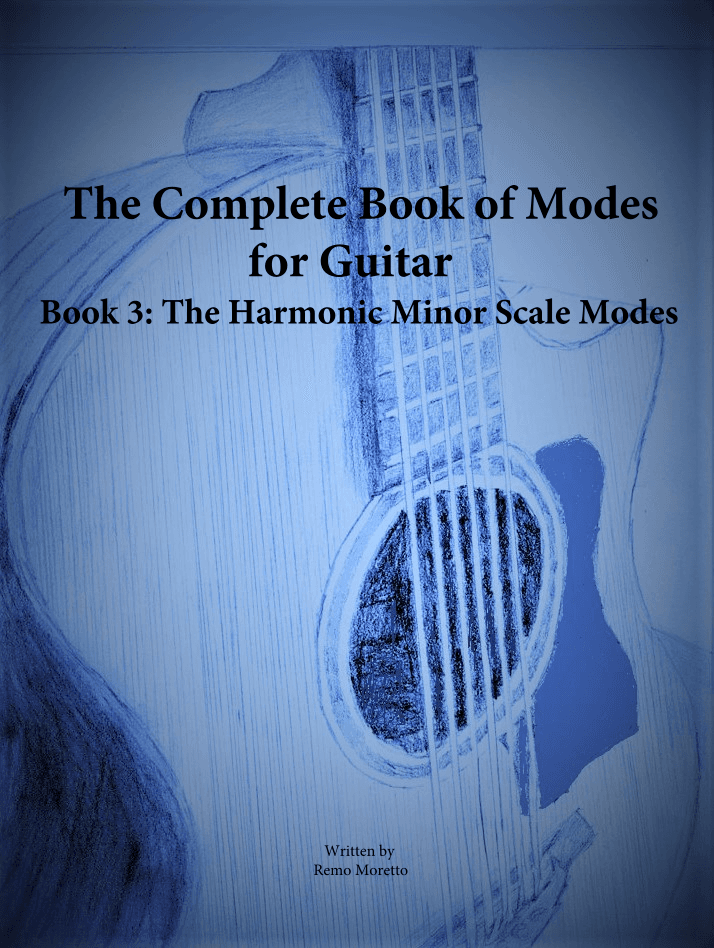 The Complete Book of Modes for Guitar Book 3 The Harmonic Minor Scale Modes