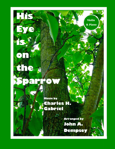 His Eye is on the Sparrow (Violin and Piano) (arr. John A. Dempsey)