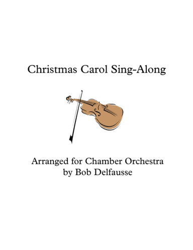 Christmas Carol Sing-Along, for chamber orchestra and audience (arr. Bob Delfausse)