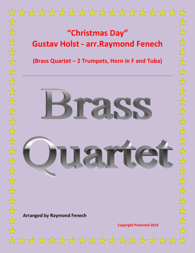 Christmas Day-Gustav Holst-BRASS QUARTET (2 B Flat Trumpets; Horn in F and Tuba) - Advance Intermedi (arr. Raymond Fenech)