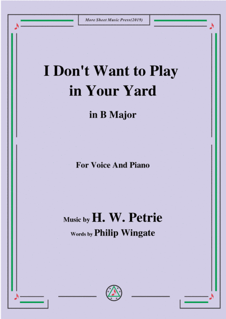Petrie-I Don't Want to Play in Your Yard,in B Major,for Voice&Piano (arr. MSM)