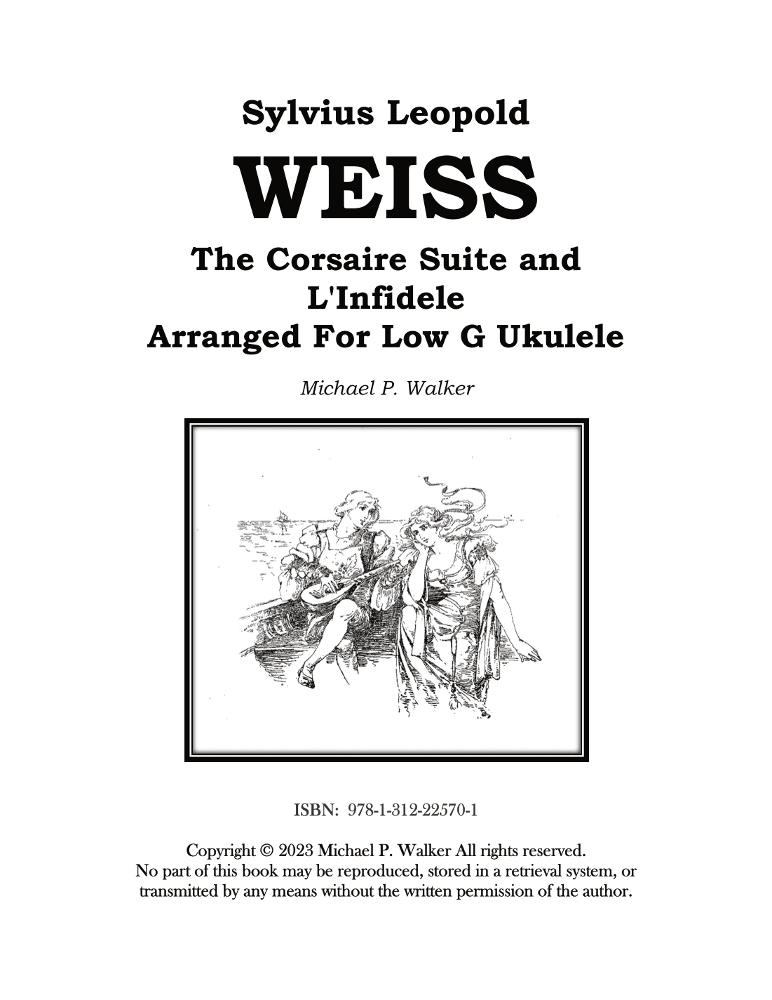 Sylvius Leopold WEISS The Corsaire Suite and  L'Infidele Arranged For Low G Ukulele (arr. Michael P Walker)