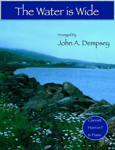 The Water is Wide (Trio for Clarinet, Horn in F and Piano) (arr. John A. Dempsey)