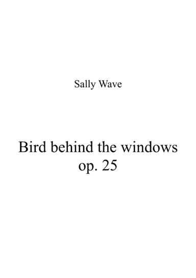 Bird behind the windows op. 25 - Sally Wave