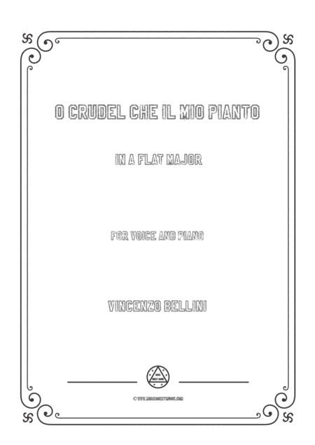 Bellini-O crudel che il mio pianto in A flat Major,for voice and piano (arr. MSM)