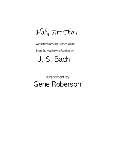 Holy Art Thou from St Matthew's Passion. (arr. Gene Roberson)