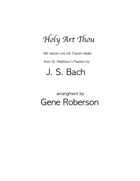 Holy Art Thou  from St Matthew's Passion. (arr. Gene Roberson)