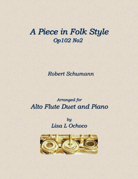 A Piece in Folk Style Op102 No2 for Alto Flute Duet and Piano (arr. Lisa L Ochoco)