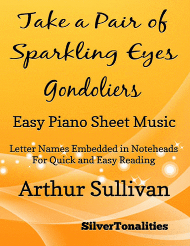 Take a Pair of Sparkling Eyes the Gondoliers Easy Piano Sheet Music (arr. SilverTonalities)