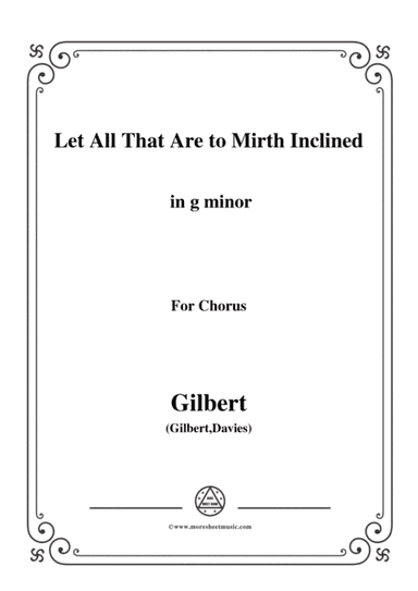 Gilbert-Christmas Carol,Let All That Are to Mirth Inclined,in g minor,for Chorus (arr. MSM)