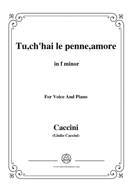 Caccini-Tu,ch'hai le penne,amore,in f minor,for Voice and Piano (arr. MSM)
