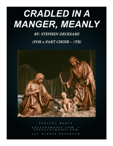 Cradled In A Manger, Meanly (for 2-part choir - (TB) (arr. Stephen DeCesare)