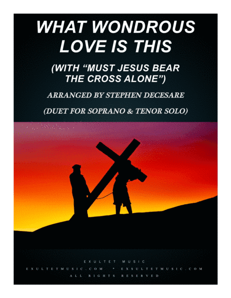 What Wondrous Love (with "Must Jesus Bear The Cross Alone") (Duet for Soprano & Tenor Solo) (arr. Stephen DeCesare)