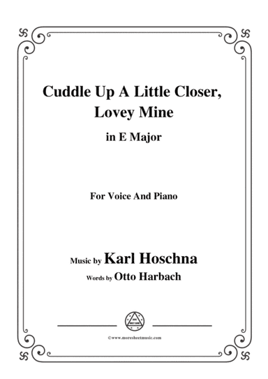 Karl Hoschna-Cuddle Up A Little Closer,Lovey Mine,in E Major,for Voice&Pno (arr. MSM)
