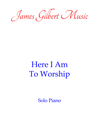Here I Am To Worship (arr. James Gilbert)