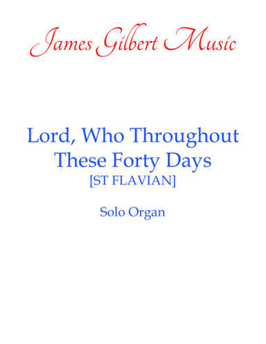 Lord, Who Throughout These Forty Days [ST FLAVIAN] (arr. James Gilbert)