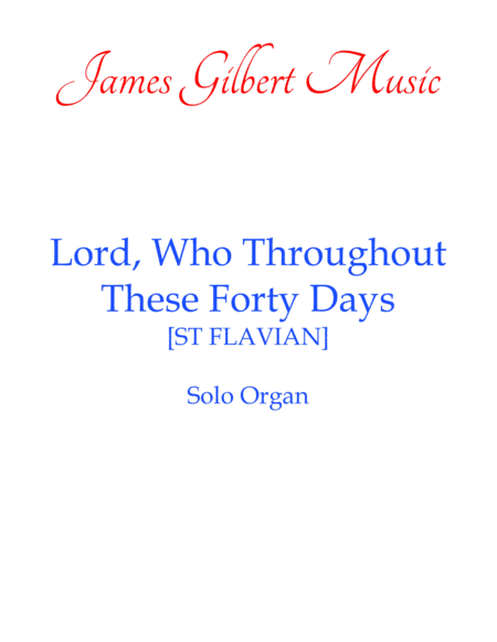 Lord, Who Throughout These Forty Days [ST FLAVIAN] (arr. James Gilbert)