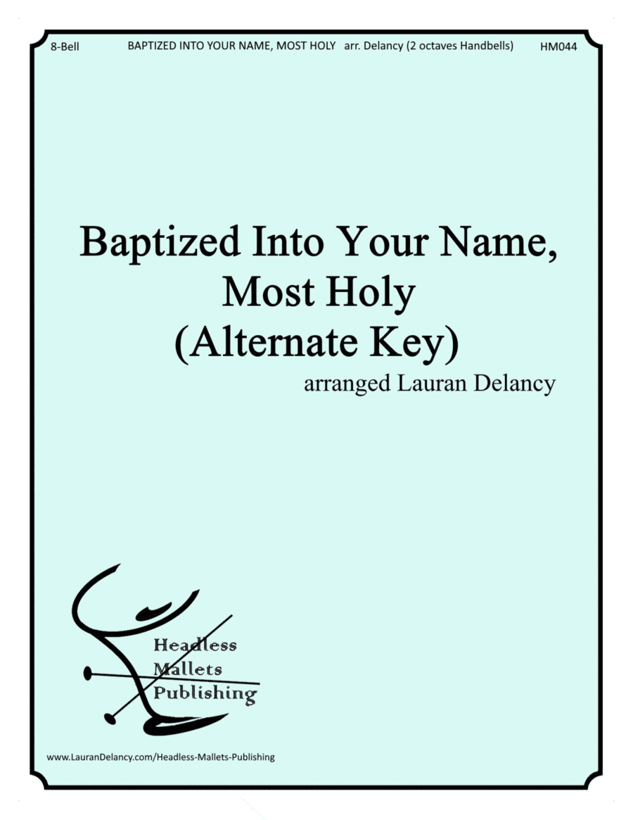 Baptized Into Your Name, Most Holy (Alternate Key) (arr. Lauran Delancy)