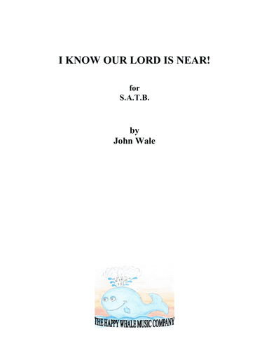 I KNOW OUR LORD IS NEAR! SATB