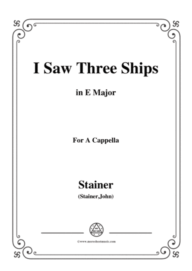 Stainer-I Saw Three Ships,in E Major,for A Cappella (arr. MSM)