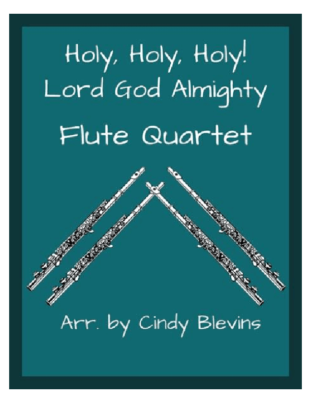 Holy, Holy, Holy! Lord God Almighty, for Flute Quartet (arr. Cindy Blevins)