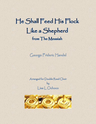 He Shall Feed His Flock Like a Shepherd from The Messiah for Double Reed Choir (arr. Lisa L Ochoco)