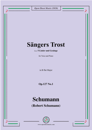 Schumann-Sängers Trost Op.127 No.1,from 5 Lieder und Gesänge,in B flat Major,for Voice and Piano (arr. MSM)