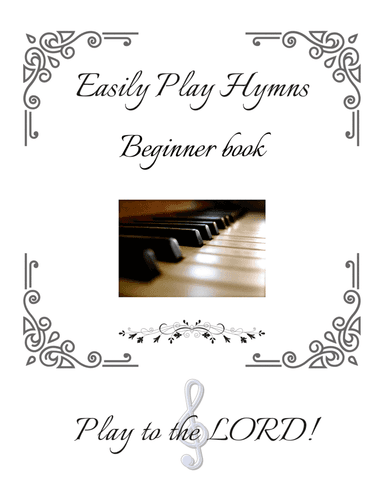 Easily Learn Hymns - Beginner Level  Easy Hymns to Play at the Beginner Level (arr. D Benninger)