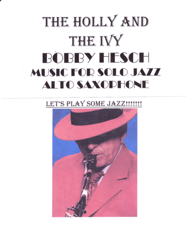 The Holly And The Ivy For Solo Jazz Alto Saxophone (arr. Bobby Hesch)
