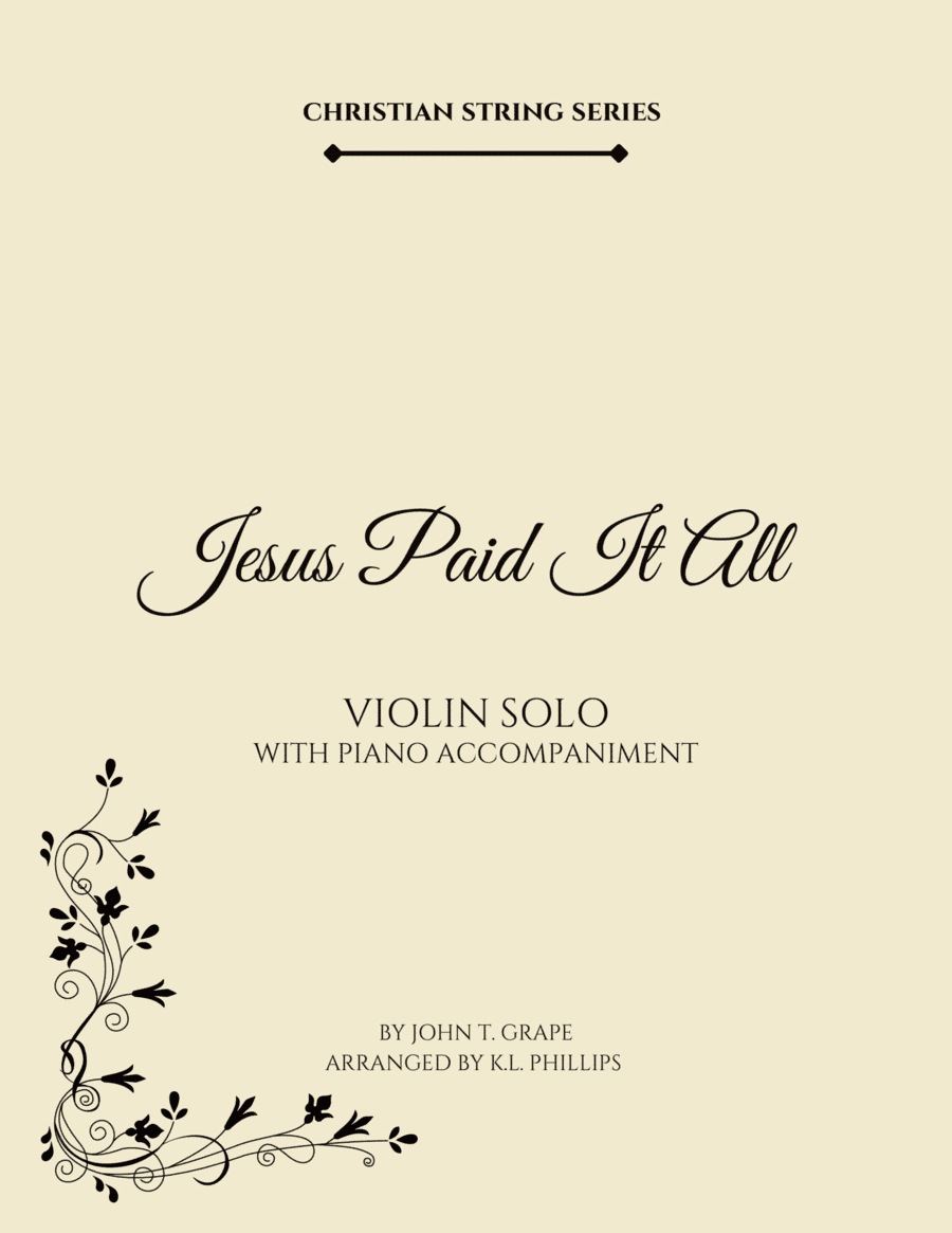 Jesus Paid It All - Violin Solo with Piano Accompaniment (arr. K.L. Phillips)