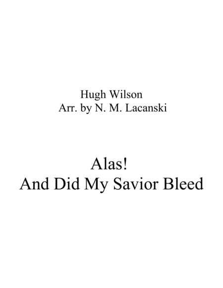 Alas! And Did My Savior Bleed (arr. Nick Lacanski)